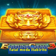 fatal moda itabirito